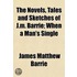 The Novels, Tales And Sketches Of J.M. Barrie; When A Man's Single