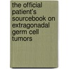 The Official Patient's Sourcebook On Extragonadal Germ Cell Tumors by Icon Health Publications