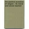 The Positive Evolution of Religion - Its Moral and Social Reaction door Frederic Harrison