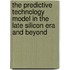The Predictive Technology Model In The Late Silicon Era And Beyond