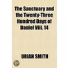 The Sanctuary And The Twenty-Three Hundred Days Of Daniel Viii. 14 door Uriah Smith