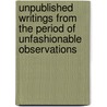 Unpublished Writings from the Period of Unfashionable Observations by Richard T. Gray