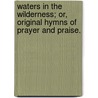 Waters In The Wilderness; Or, Original Hymns Of Prayer And Praise. door Thomas Edwards