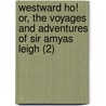 Westward Ho! Or, The Voyages And Adventures Of Sir Amyas Leigh (2) door Jr. Kingsley Charles