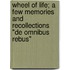 Wheel Of Life; A Few Memories And Recollections "De Omnibus Rebus"