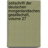 Zeitschrift Der Deutschen Morgenlandischen Gesellschaft, Volume 27 door Gesellschaft Deutsche Morgen