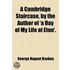 A Cambridge Staircase, By The Author Of 'a Day Of My Life At Eton'.