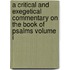 A Critical And Exegetical Commentary On The Book Of Psalms Volume I