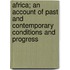 Africa; An Account Of Past And Contemporary Conditions And Progress