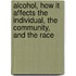 Alcohol, How It Affects The Individual, The Community, And The Race