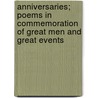 Anniversaries; Poems In Commemoration Of Great Men And Great Events door Thomas Hornblower Gill