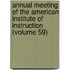 Annual Meeting Of The American Institute Of Instruction (Volume 59)