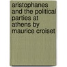Aristophanes And The Political Parties At Athens By Maurice Croiset door Maurice Croiset