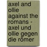 Axel and Ollie against the Romans - Axel und Ollie gegen die Römer by Charlotte Lyne