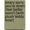 Beary Sorry You're Down (Feel Better Soon!) [With Plush Teddy Bear] by Ltd. Boyds Collection