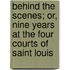 Behind The Scenes; Or, Nine Years At The Four Courts Of Saint Louis