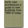 Berlin New Architecture a Guide to New Buildings from 1989 to Today by Michael Imhof