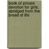 Book Of Private Devotion For Girls, Abridged From The Bread Of Life