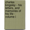 Charles Kingsley - His Letters, And Memories Of His Life - Volume I door Maurice Kingsley
