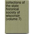 Collections Of The State Historical Society Of Wisconsin (Volume 7)