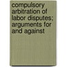 Compulsory Arbitration Of Labor Disputes; Arguments For And Against door University Of Oklahoma Division