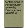 Contributions To The Edinburgh Review By Francis Jeffrey (Volume 3) door Lord Francis Jeffrey Jeffrey