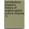 Contributions Toward A History Of Arabico-Gothic Culture (Volume 1) by Leo Wiener