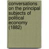 Conversations On The Principal Subjects Of Political Economy (1882) by William Elder
