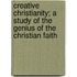 Creative Christianity; A Study Of The Genius Of The Christian Faith