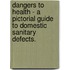 Dangers To Health - A Pictorial Guide To Domestic Sanitary Defects.