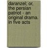 Daranzel; Or, the Persian Patriot - An Original Drama. in Five Acts door David Everett