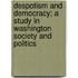 Despotism And Democracy; A Study In Washington Society And Politics