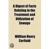 Digest Of Facts Relating To The Treatment And Utilization Of Sewage by William Henry Corfield