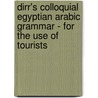 Dirr's Colloquial Egyptian Arabic Grammar - For The Use Of Tourists door W.H. Lyall