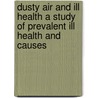 Dusty Air And Ill Health A Study Of Prevalent Ill Health And Causes door Robert Hessler
