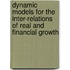 Dynamic Models For The Inter-Relations Of Real And Financial Growth