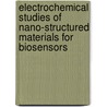 Electrochemical Studies Of Nano-Structured Materials For Biosensors door Juan Jiang