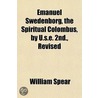 Emanuel Swedenborg, The Spiritual Colombus, By U.S.E. 2nd., Revised door William Spear