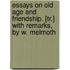 Essays On Old Age And Friendship. [Tr.] With Remarks, By W. Melmoth