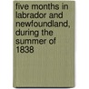 Five Months In Labrador And Newfoundland, During The Summer Of 1838 door Ephraim W. Tucker