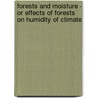 Forests And Moisture - Or Effects Of Forests On Humidity Of Climate door John Croumbie Brown