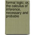 Formal Logic; Or, The Calculus Of Inference, Necessary And Probable