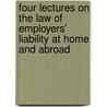 Four Lectures On The Law Of Employers' Liability At Home And Abroad door Augustine Birrell