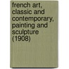 French Art, Classic And Contemporary, Painting And Sculpture (1908) by William Crary Brownell