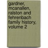 Gardner, Mcanallen, Ralston And Fehrenbach Family History, Volume 2 by Beatrice F. Mansfield