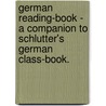 German Reading-Book - A Companion To Schlutter's German Class-Book. by Anne Möller