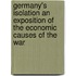 Germany's Isolation An Exposition Of The Economic Causes Of The War