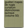 Gualteri Mapes De Nugis Curialium Distinctiones Quinque (Volume 50) by Walter Map