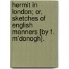 Hermit In London; Or, Sketches Of English Manners [By F. M'Donogh]. door Felix M'Donogh