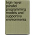 High- Level Parallel Programming Models and Supportive Environments